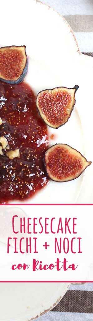cheesecake marmellata fichi noci